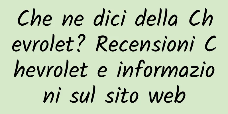 Che ne dici della Chevrolet? Recensioni Chevrolet e informazioni sul sito web