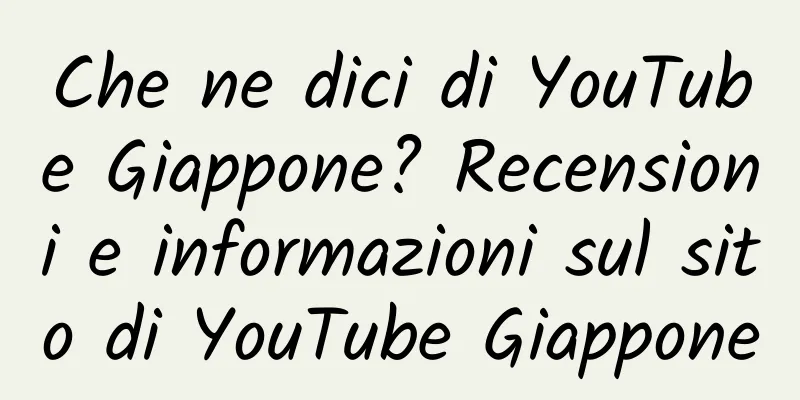 Che ne dici di YouTube Giappone? Recensioni e informazioni sul sito di YouTube Giappone