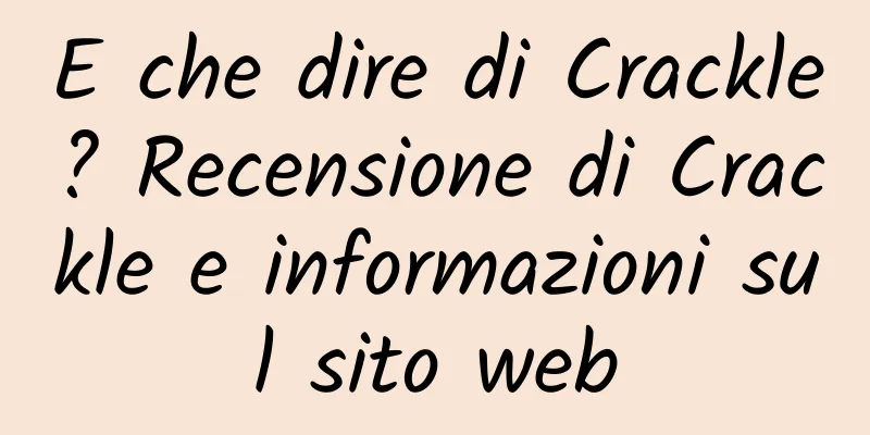 E che dire di Crackle? Recensione di Crackle e informazioni sul sito web