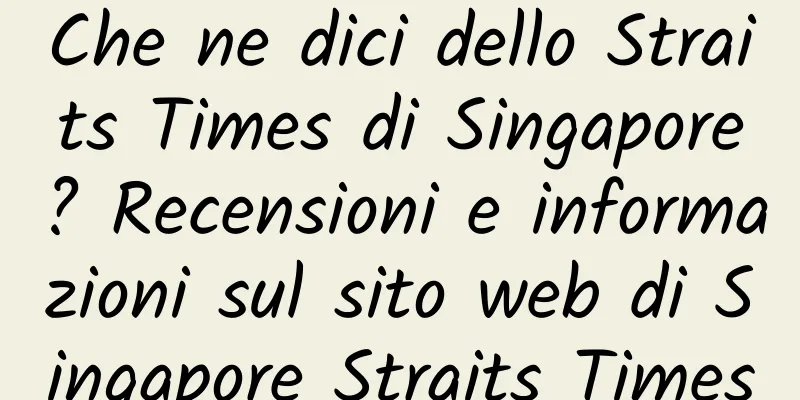 Che ne dici dello Straits Times di Singapore? Recensioni e informazioni sul sito web di Singapore Straits Times