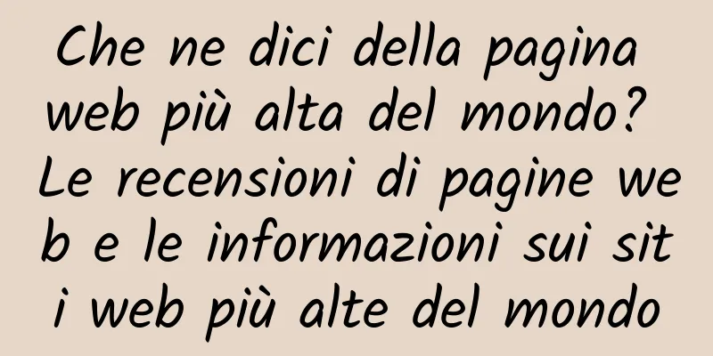 Che ne dici della pagina web più alta del mondo? Le recensioni di pagine web e le informazioni sui siti web più alte del mondo