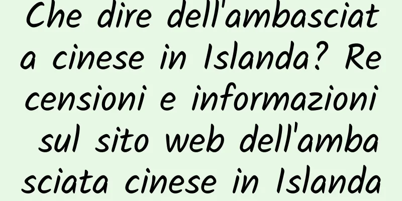 Che dire dell'ambasciata cinese in Islanda? Recensioni e informazioni sul sito web dell'ambasciata cinese in Islanda