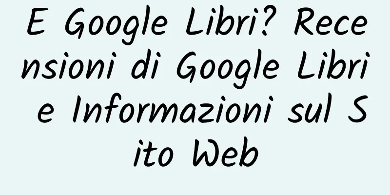 E Google Libri? Recensioni di Google Libri e Informazioni sul Sito Web