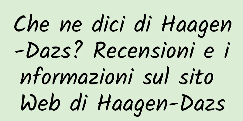 Che ne dici di Haagen-Dazs? Recensioni e informazioni sul sito Web di Haagen-Dazs