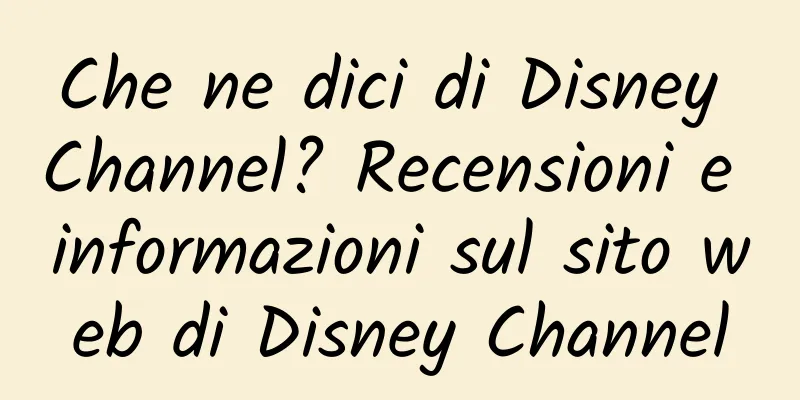 Che ne dici di Disney Channel? Recensioni e informazioni sul sito web di Disney Channel