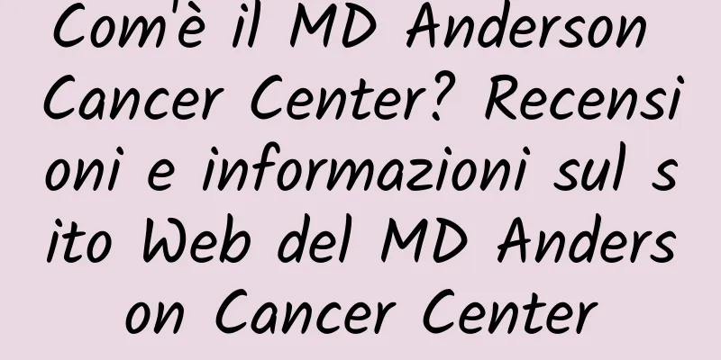 Com'è il MD Anderson Cancer Center? Recensioni e informazioni sul sito Web del MD Anderson Cancer Center