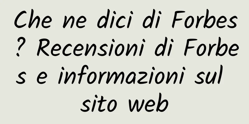 Che ne dici di Forbes? Recensioni di Forbes e informazioni sul sito web