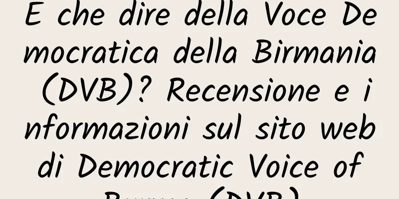 E che dire della Voce Democratica della Birmania (DVB)? Recensione e informazioni sul sito web di Democratic Voice of Burma (DVB)
