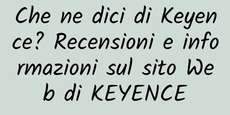 Che ne dici di Keyence? Recensioni e informazioni sul sito Web di KEYENCE