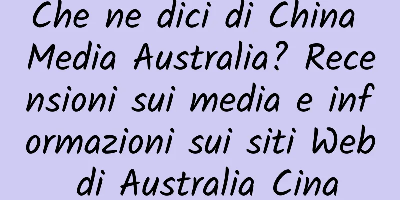 Che ne dici di China Media Australia? Recensioni sui media e informazioni sui siti Web di Australia Cina
