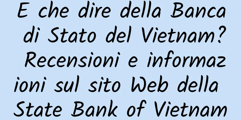 E che dire della Banca di Stato del Vietnam? Recensioni e informazioni sul sito Web della State Bank of Vietnam