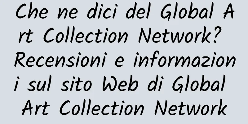 Che ne dici del Global Art Collection Network? Recensioni e informazioni sul sito Web di Global Art Collection Network