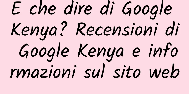 E che dire di Google Kenya? Recensioni di Google Kenya e informazioni sul sito web
