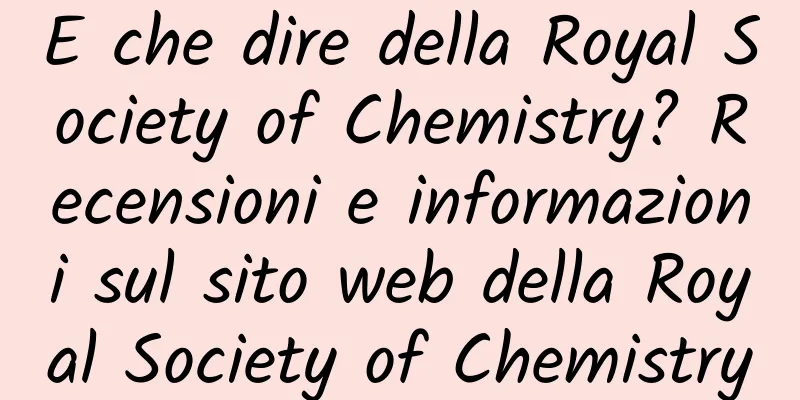 E che dire della Royal Society of Chemistry? Recensioni e informazioni sul sito web della Royal Society of Chemistry
