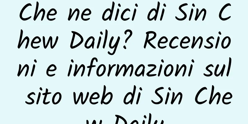 Che ne dici di Sin Chew Daily? Recensioni e informazioni sul sito web di Sin Chew Daily
