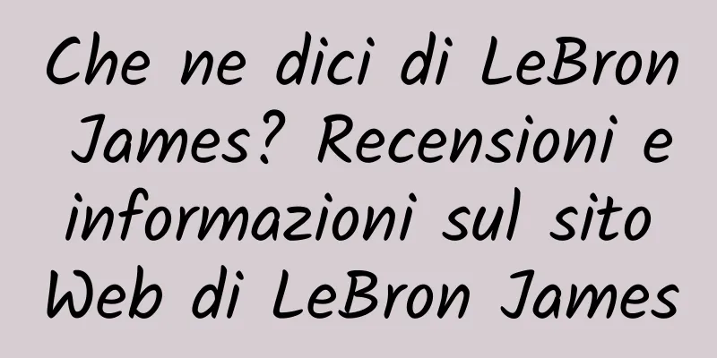 Che ne dici di LeBron James? Recensioni e informazioni sul sito Web di LeBron James
