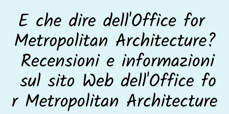 E che dire dell'Office for Metropolitan Architecture? Recensioni e informazioni sul sito Web dell'Office for Metropolitan Architecture