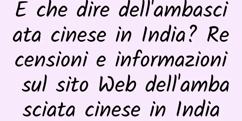 E che dire dell'ambasciata cinese in India? Recensioni e informazioni sul sito Web dell'ambasciata cinese in India