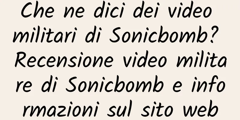 Che ne dici dei video militari di Sonicbomb? Recensione video militare di Sonicbomb e informazioni sul sito web