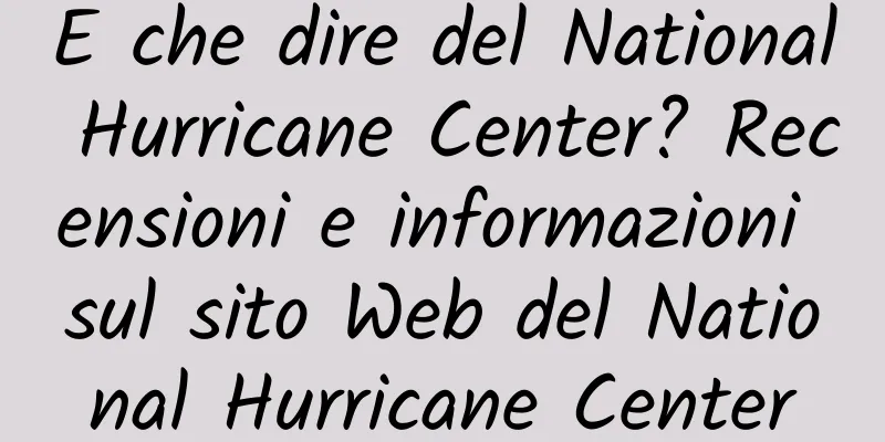 E che dire del National Hurricane Center? Recensioni e informazioni sul sito Web del National Hurricane Center