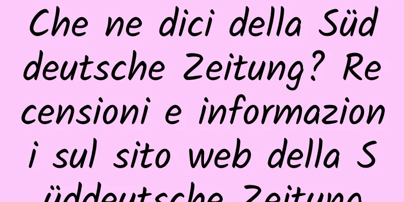 Che ne dici della Süddeutsche Zeitung? Recensioni e informazioni sul sito web della Süddeutsche Zeitung