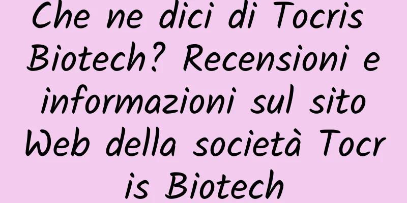 Che ne dici di Tocris Biotech? Recensioni e informazioni sul sito Web della società Tocris Biotech