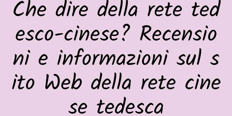 Che dire della rete tedesco-cinese? Recensioni e informazioni sul sito Web della rete cinese tedesca