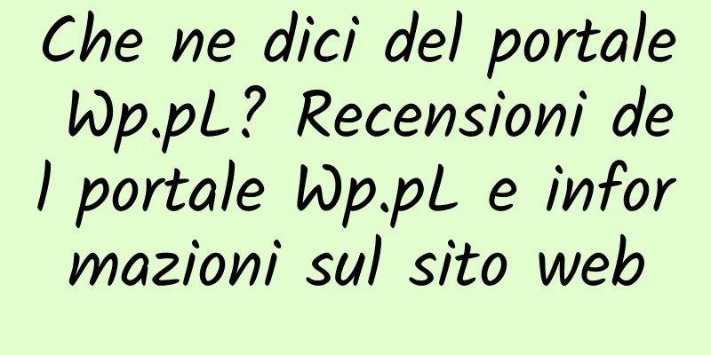 Che ne dici del portale Wp.pL? Recensioni del portale Wp.pL e informazioni sul sito web