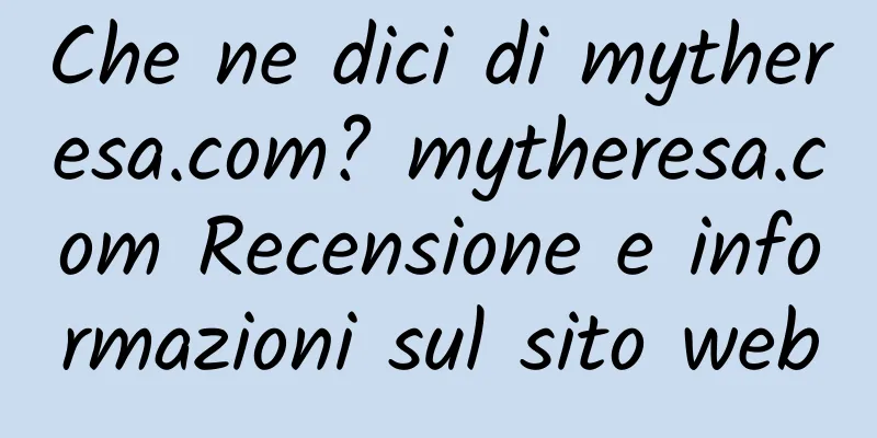 Che ne dici di mytheresa.com? mytheresa.com Recensione e informazioni sul sito web
