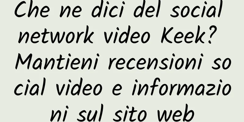 Che ne dici del social network video Keek? Mantieni recensioni social video e informazioni sul sito web