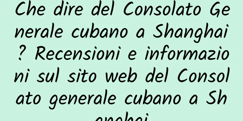 Che dire del Consolato Generale cubano a Shanghai? Recensioni e informazioni sul sito web del Consolato generale cubano a Shanghai