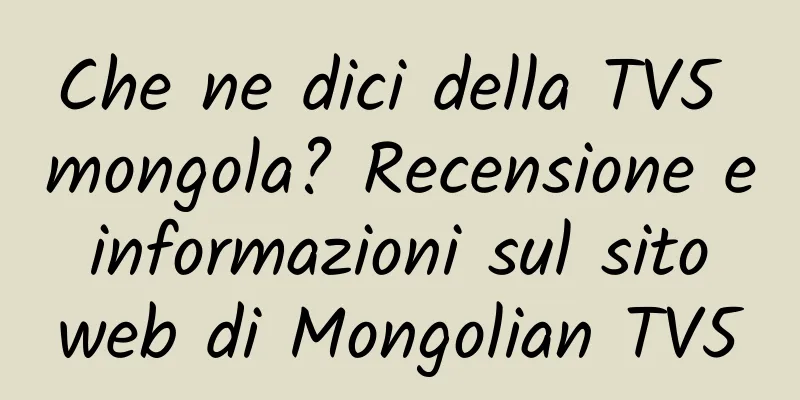Che ne dici della TV5 mongola? Recensione e informazioni sul sito web di Mongolian TV5