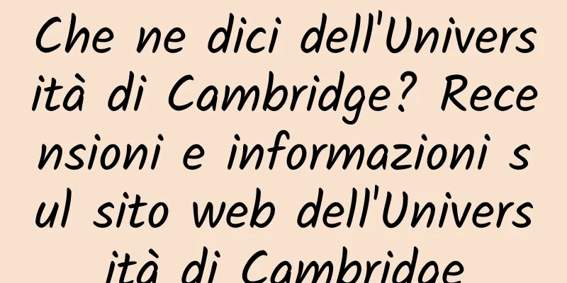 Che ne dici dell'Università di Cambridge? Recensioni e informazioni sul sito web dell'Università di Cambridge