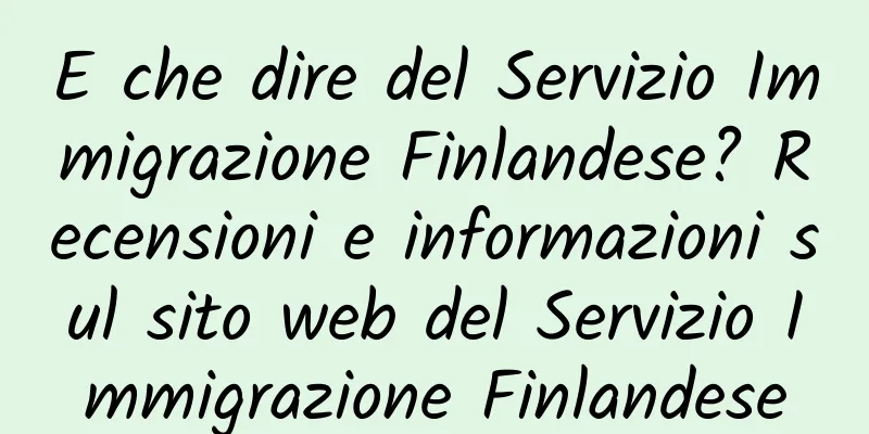 E che dire del Servizio Immigrazione Finlandese? Recensioni e informazioni sul sito web del Servizio Immigrazione Finlandese