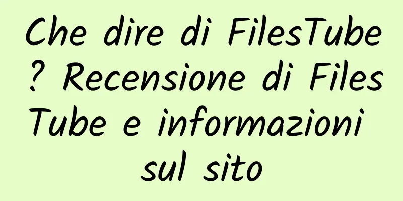 Che dire di FilesTube? Recensione di FilesTube e informazioni sul sito