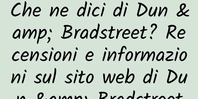 Che ne dici di Dun & Bradstreet? Recensioni e informazioni sul sito web di Dun & Bradstreet