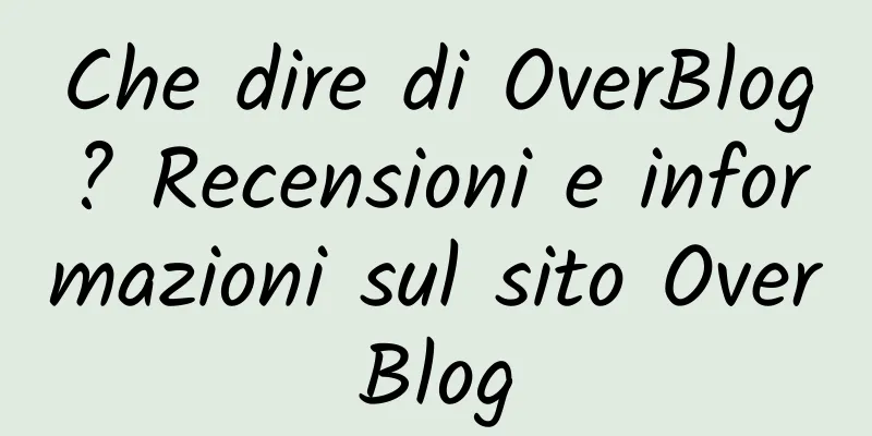 Che dire di OverBlog? Recensioni e informazioni sul sito OverBlog