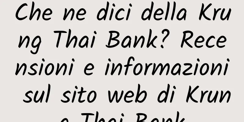 Che ne dici della Krung Thai Bank? Recensioni e informazioni sul sito web di Krung Thai Bank