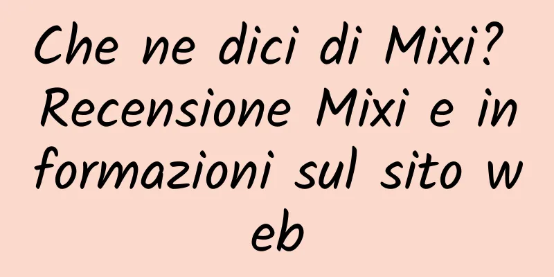 Che ne dici di Mixi? Recensione Mixi e informazioni sul sito web