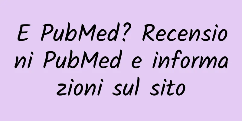 E PubMed? Recensioni PubMed e informazioni sul sito