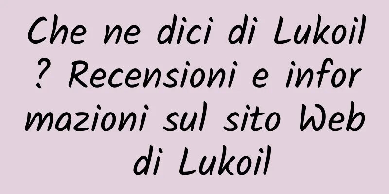 Che ne dici di Lukoil? Recensioni e informazioni sul sito Web di Lukoil