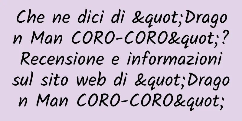 Che ne dici di "Dragon Man CORO-CORO"? Recensione e informazioni sul sito web di "Dragon Man CORO-CORO"