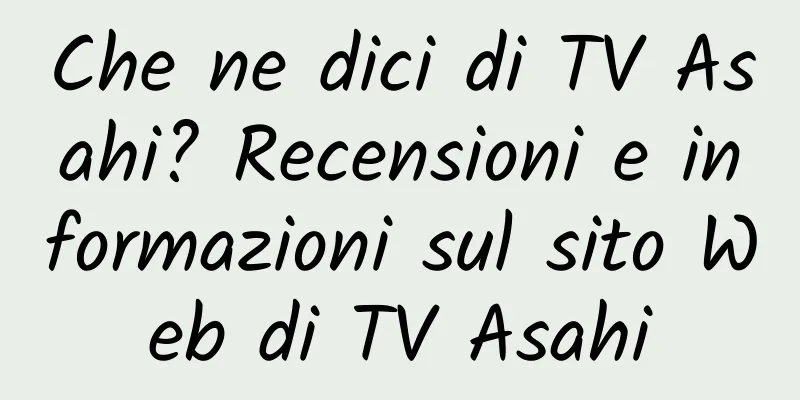 Che ne dici di TV Asahi? Recensioni e informazioni sul sito Web di TV Asahi