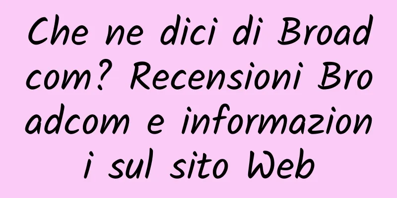 Che ne dici di Broadcom? Recensioni Broadcom e informazioni sul sito Web