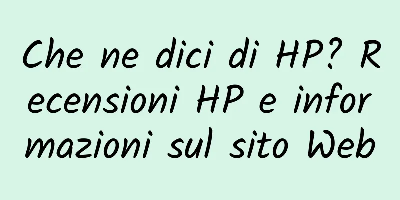 Che ne dici di HP? Recensioni HP e informazioni sul sito Web