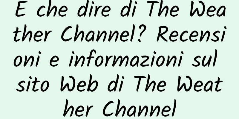 E che dire di The Weather Channel? Recensioni e informazioni sul sito Web di The Weather Channel
