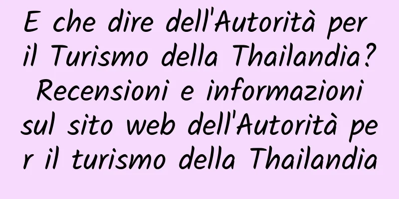 E che dire dell'Autorità per il Turismo della Thailandia? Recensioni e informazioni sul sito web dell'Autorità per il turismo della Thailandia