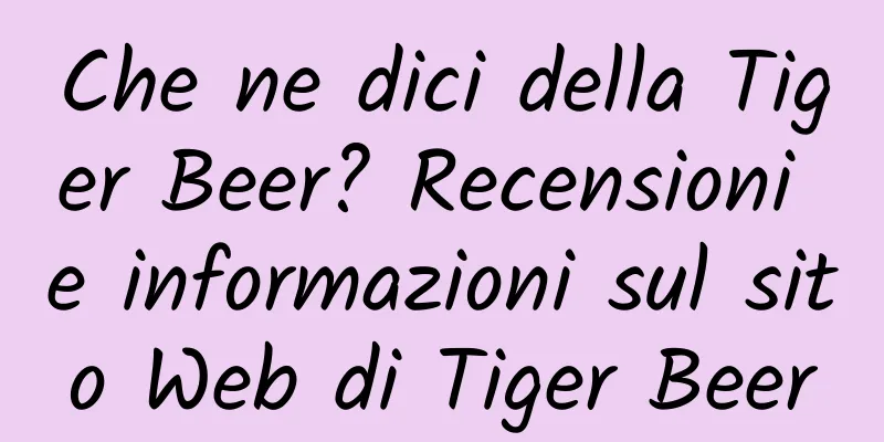 Che ne dici della Tiger Beer? Recensioni e informazioni sul sito Web di Tiger Beer