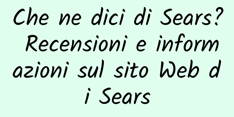 Che ne dici di Sears? Recensioni e informazioni sul sito Web di Sears