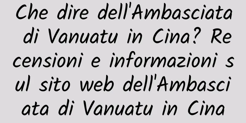 Che dire dell'Ambasciata di Vanuatu in Cina? Recensioni e informazioni sul sito web dell'Ambasciata di Vanuatu in Cina
